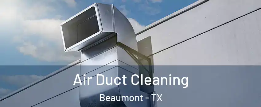  Air Duct Cleaning Beaumont - TX
