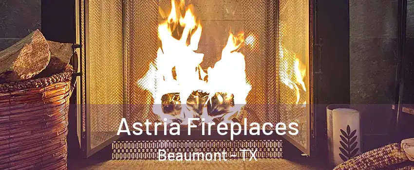  Astria Fireplaces Beaumont - TX