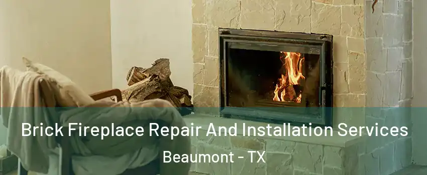  Brick Fireplace Repair And Installation Services Beaumont - TX