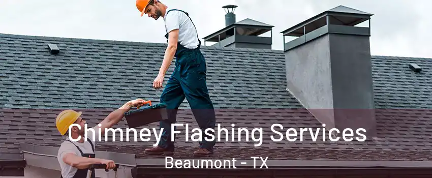 Chimney Flashing Services Beaumont - TX