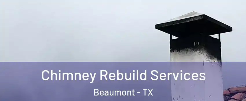  Chimney Rebuild Services Beaumont - TX