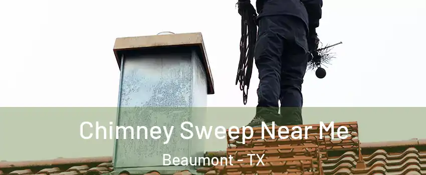  Chimney Sweep Near Me Beaumont - TX