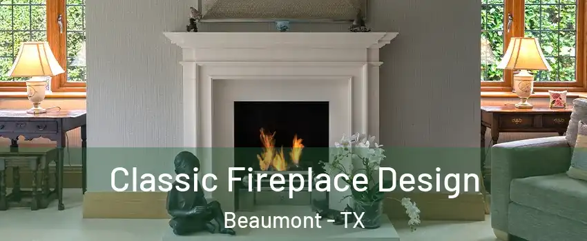  Classic Fireplace Design Beaumont - TX