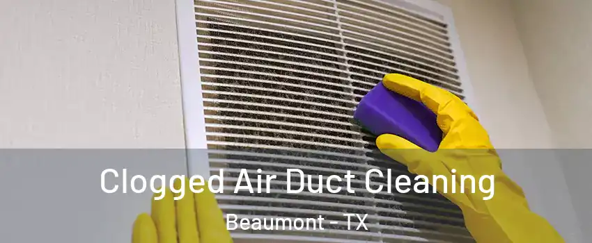  Clogged Air Duct Cleaning Beaumont - TX