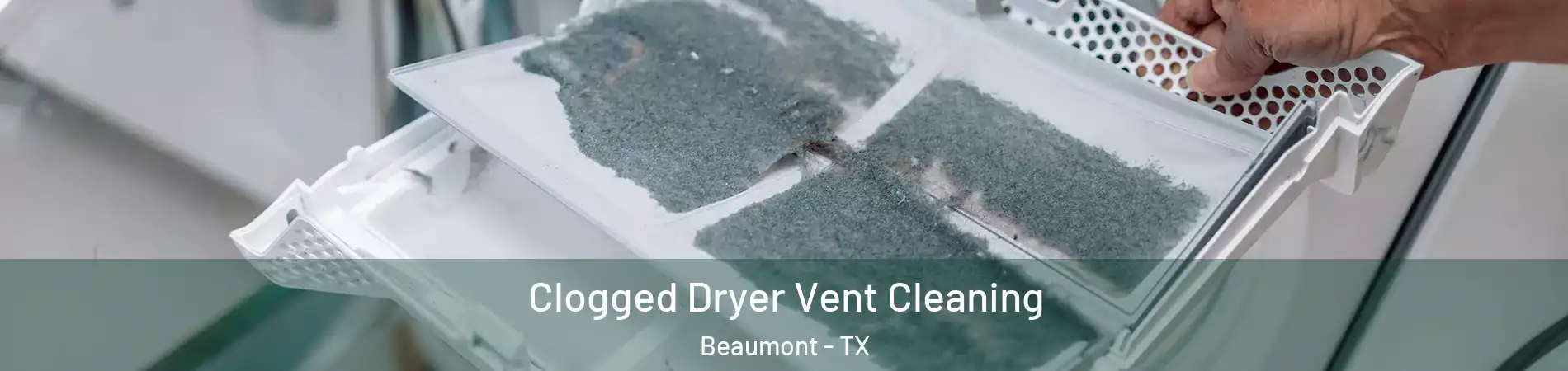  Clogged Dryer Vent Cleaning Beaumont - TX