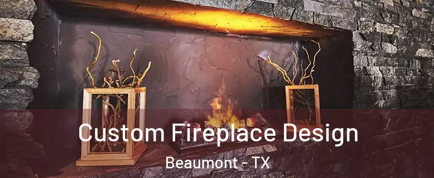  Custom Fireplace Design Beaumont - TX