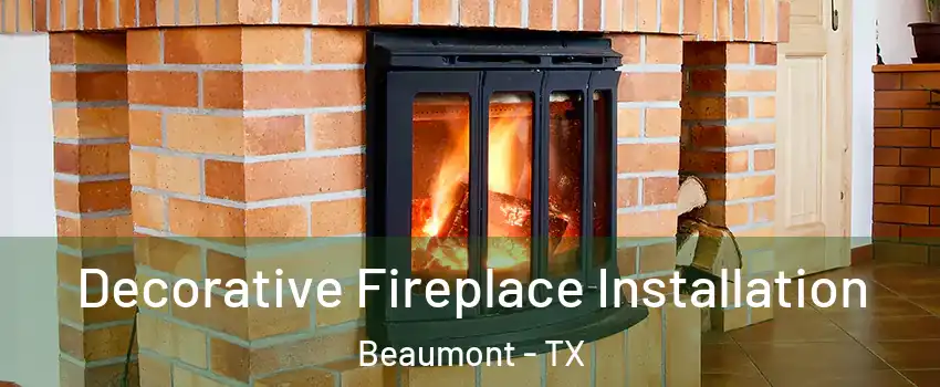  Decorative Fireplace Installation Beaumont - TX