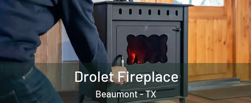 Drolet Fireplace Beaumont - TX