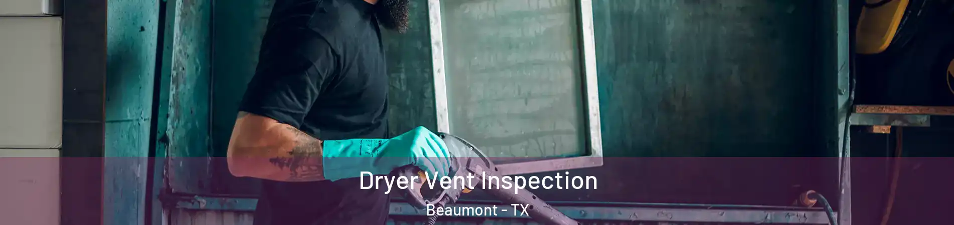  Dryer Vent Inspection Beaumont - TX