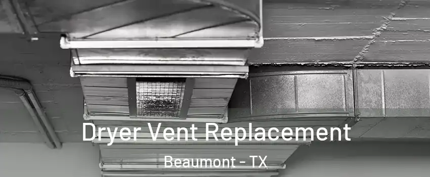  Dryer Vent Replacement Beaumont - TX
