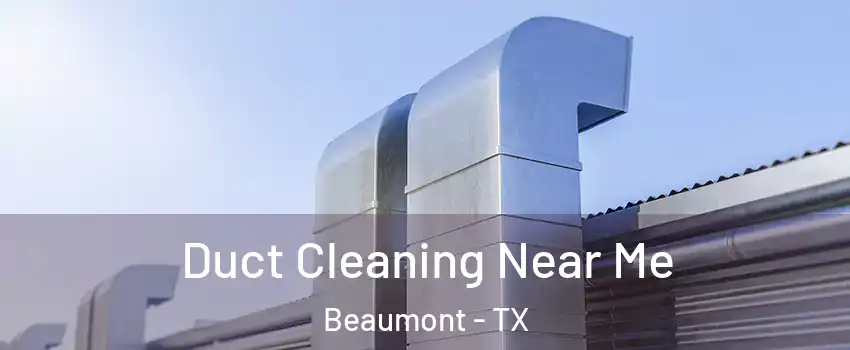  Duct Cleaning Near Me Beaumont - TX