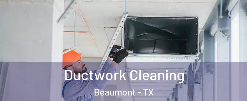  Ductwork Cleaning Beaumont - TX