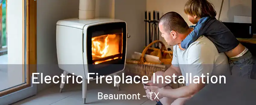  Electric Fireplace Installation Beaumont - TX