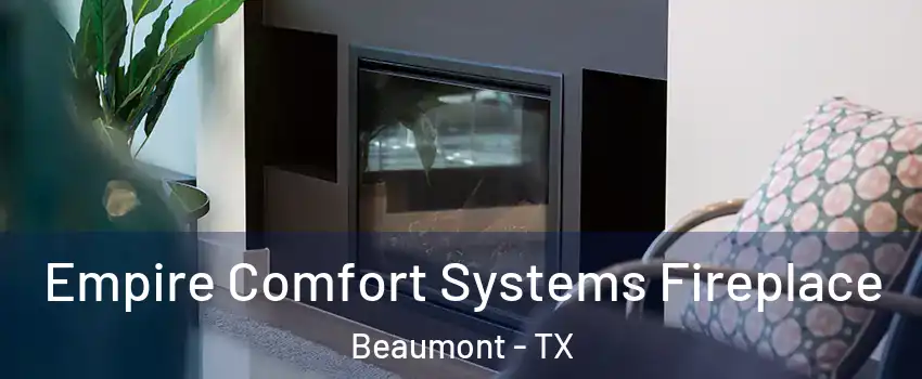  Empire Comfort Systems Fireplace Beaumont - TX