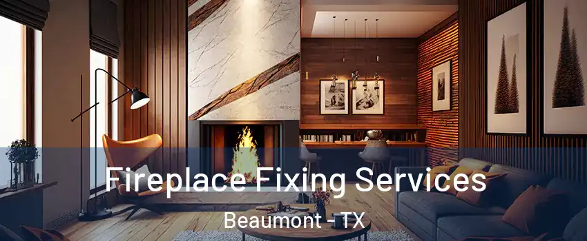  Fireplace Fixing Services Beaumont - TX