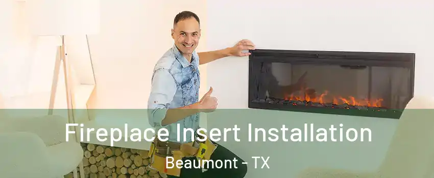  Fireplace Insert Installation Beaumont - TX