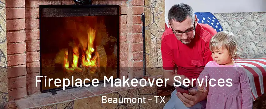  Fireplace Makeover Services Beaumont - TX