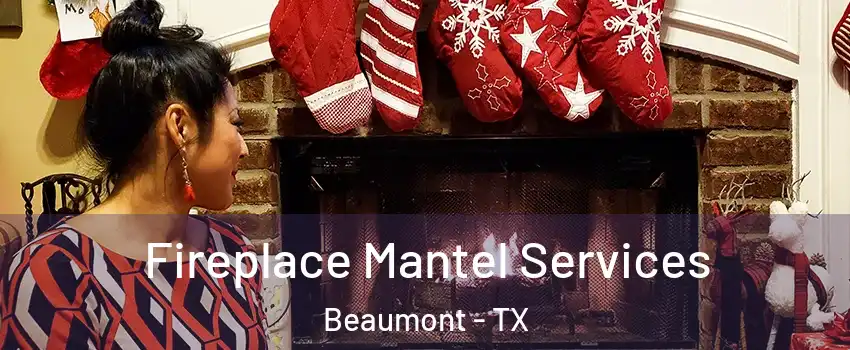  Fireplace Mantel Services Beaumont - TX