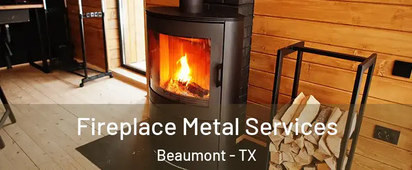 Fireplace Metal Services Beaumont - TX