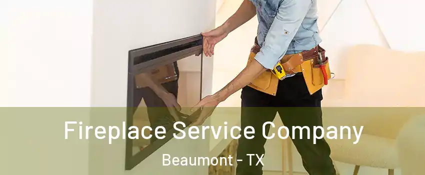 Fireplace Service Company Beaumont - TX