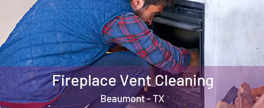  Fireplace Vent Cleaning Beaumont - TX