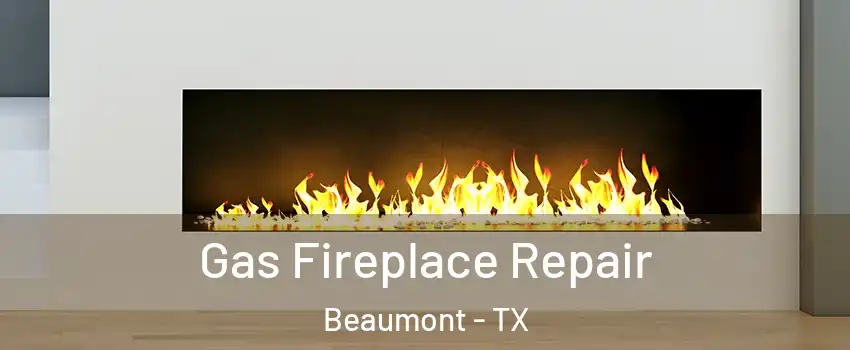 Gas Fireplace Repair Beaumont - TX