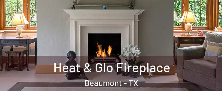  Heat & Glo Fireplace Beaumont - TX
