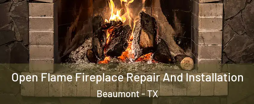  Open Flame Fireplace Repair And Installation Beaumont - TX