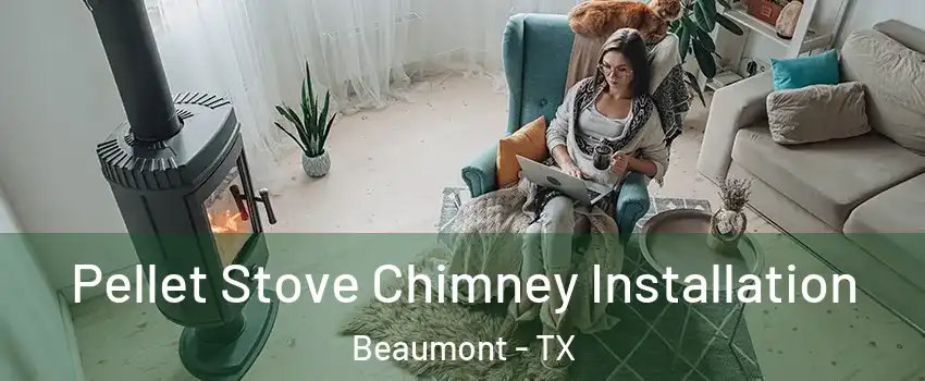  Pellet Stove Chimney Installation Beaumont - TX