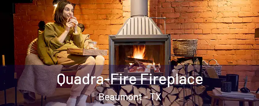  Quadra-Fire Fireplace Beaumont - TX