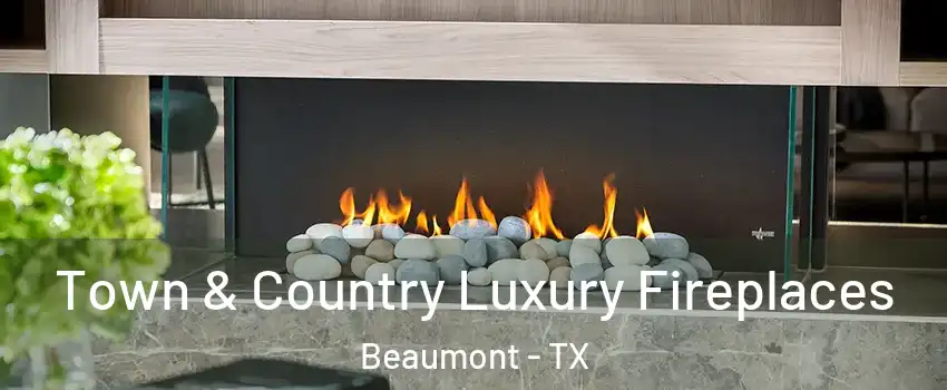  Town & Country Luxury Fireplaces Beaumont - TX