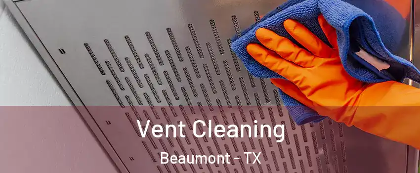  Vent Cleaning Beaumont - TX