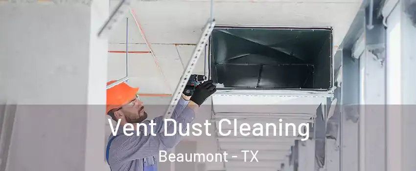  Vent Dust Cleaning Beaumont - TX