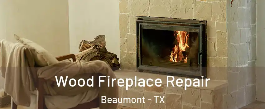  Wood Fireplace Repair Beaumont - TX