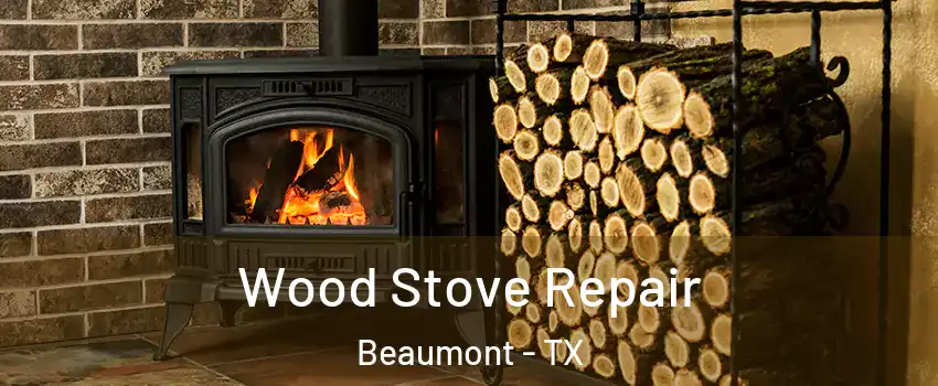  Wood Stove Repair Beaumont - TX